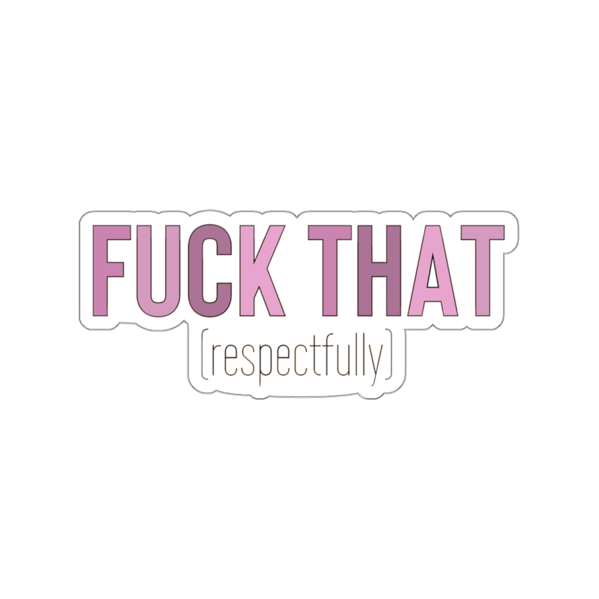 F*ck That (respectfully) Vinyl Sticker, Profanity Sticker, Funny Sticker, Waterproof Resistant, Cup Sticker, Swear Sticker, Gift Idea