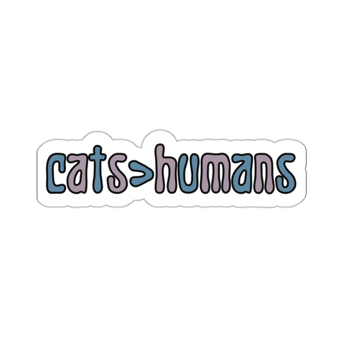 Cats > Humans Vinyl Sticker, Laptop Sticker, Cup Sticker, Cat sticker, Gift for her, Gift for him, Gift for cat lover, Water Resistant